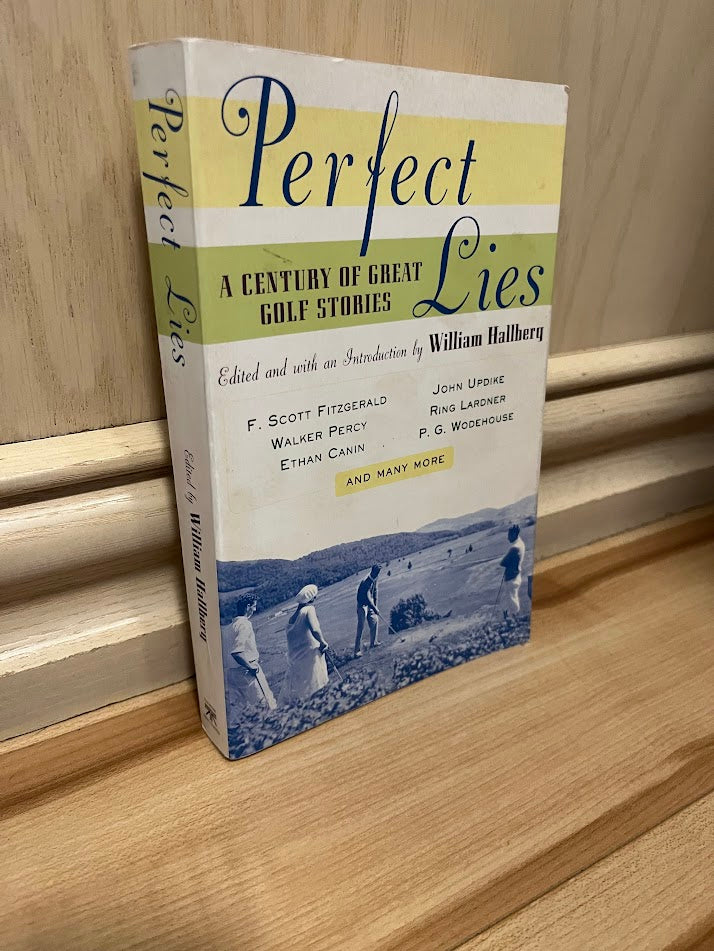Perfect Lies: A Century of Great Golf Stories by William Hallberg