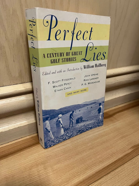 Perfect Lies: A Century of Great Golf Stories by William Hallberg