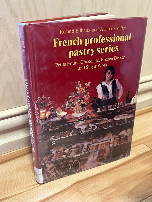 French Professional Pastry Series - Volume 3: Petits Fours, Chocolate, Frozen Desserts, and Sugar Work by Roland Bilheux and Alain Escoffier