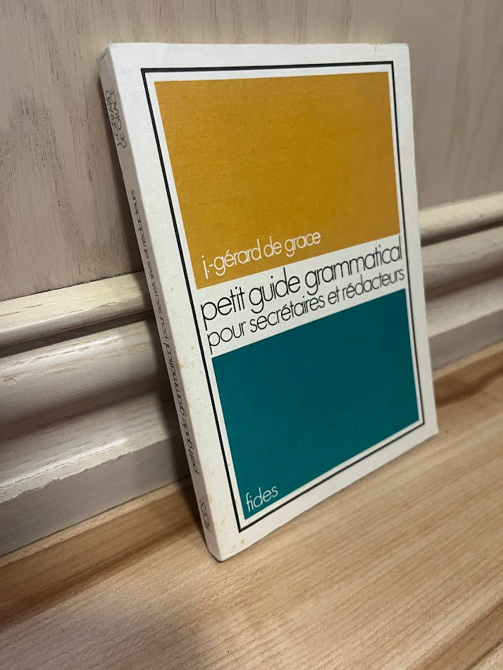 Petit Guide Grammatical Pour Secretaires et Redacteurs by J-Gerard De Grace