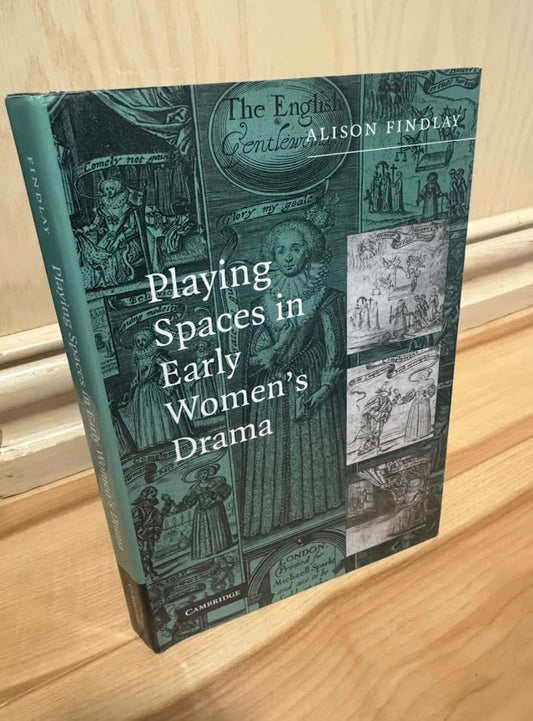 Playing Spaces in Early Women's Drama by Alison Findlay