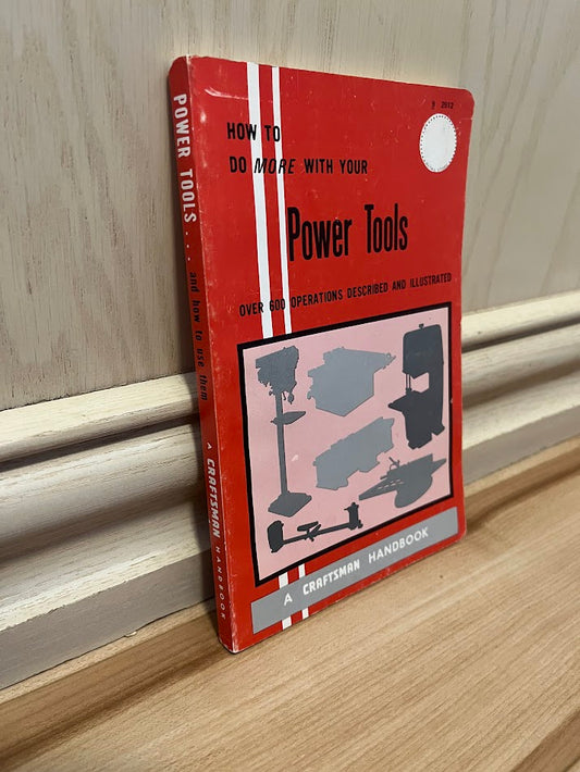 Power Tools and How to Use Them / How to Do More With Your Power Tools by Craftsman