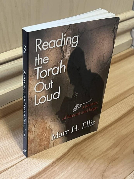 Reading the Torah Out Loud: A Journey of Lament and Hope by Marc H. Ellis