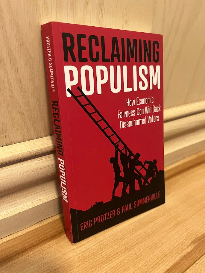 Reclaiming Populism: How Economic Fairness Can Win Back Disenchanted Voters by Eric Protzer and Paul Summerville