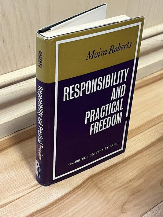Responsibility and Practical Freedom by Moira Roberts
