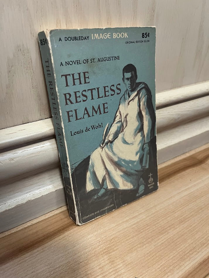The Restless Flame - A Novel of St. Augustine by Louis De Wohl