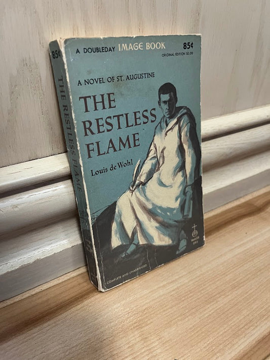 The Restless Flame - A Novel of St. Augustine by Louis De Wohl