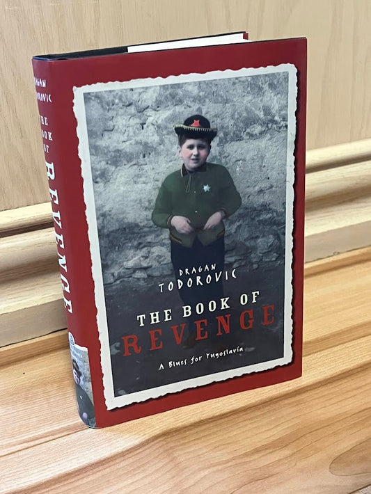 The Book of Revenge: A Blues for Yugoslavia by Dragan Todorovic