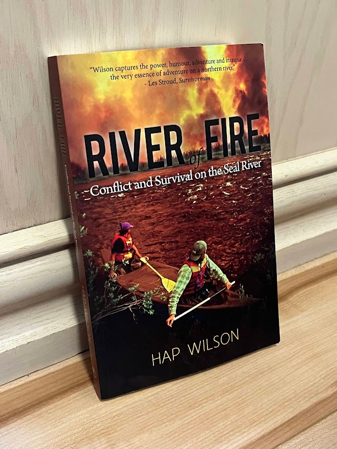 River of Fire: Conflict and Survival on the Seal River by Hap Wilson