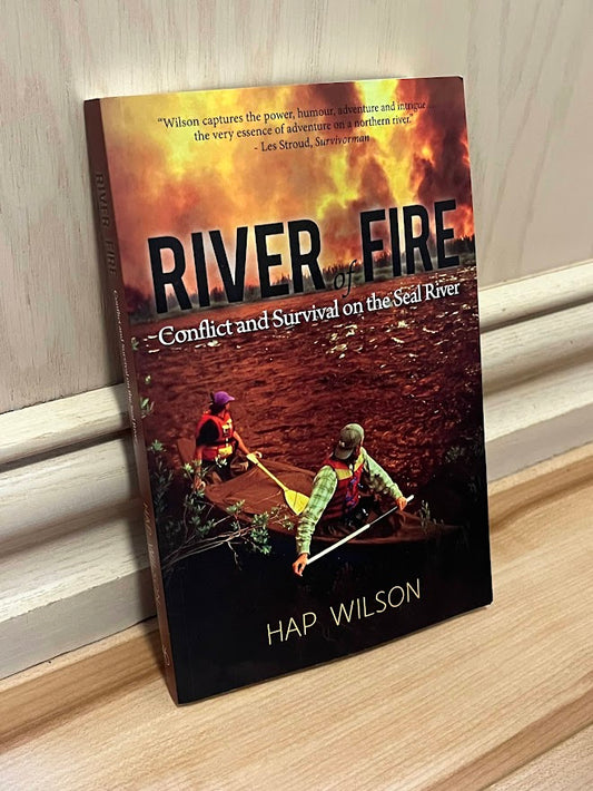 River of Fire: Conflict and Survival on the Seal River by Hap Wilson