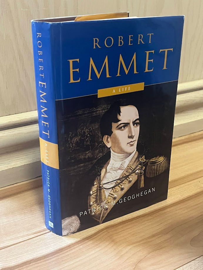 Robert Emmet: A Life by Patrick M. Geoghegan