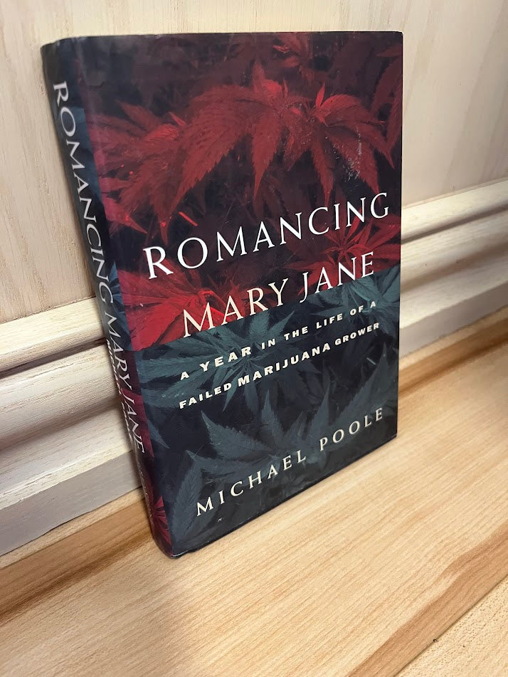 Romancing Mary Jane: A Year in the Life of a Failed Marijuana Grower by Michael Poole