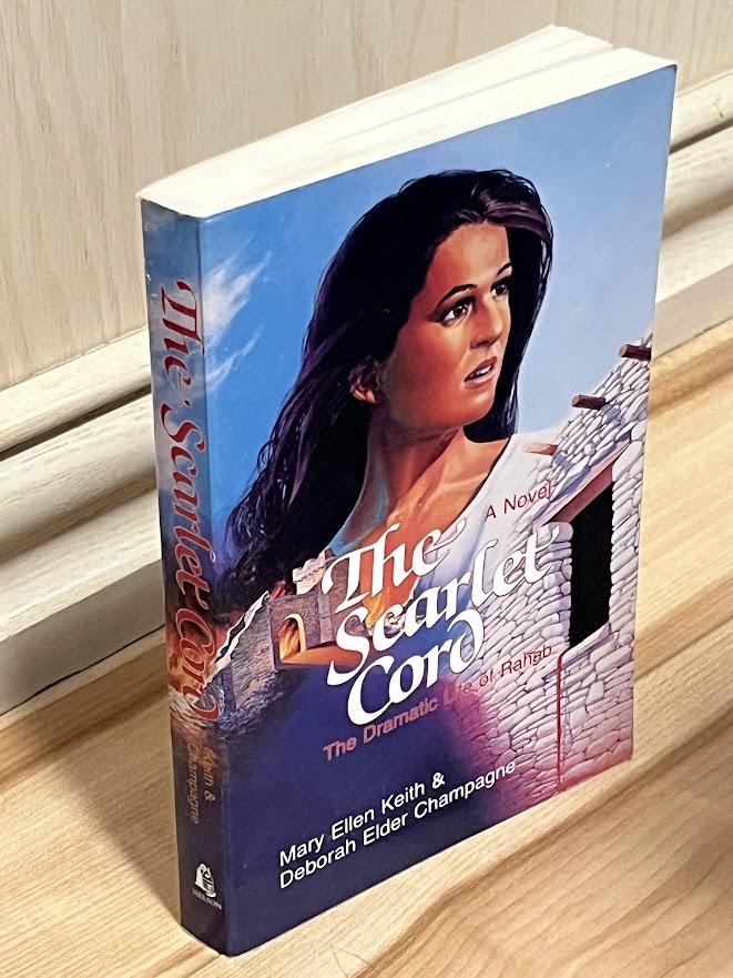 The Scarlet Cord - The Dramatic Life of Rahab by Mary Ellen Keith and Deborah Elder Champagne