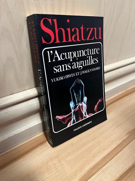 Shiatzu: l'Acupuncture sans aiguilles by Yukiko Irwin and J. Wagenvoord