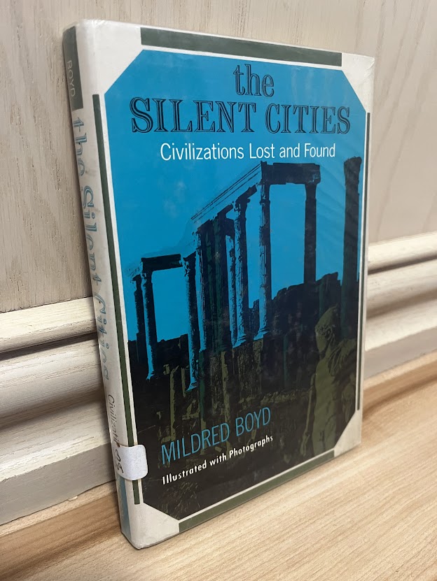 The Silent Cities: Civilizations Lost and Found by Mildred Boyd