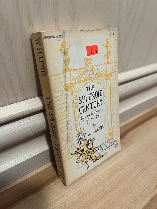 The Splendid Century: Life in the France of Louis XIV by W. H. Lewis