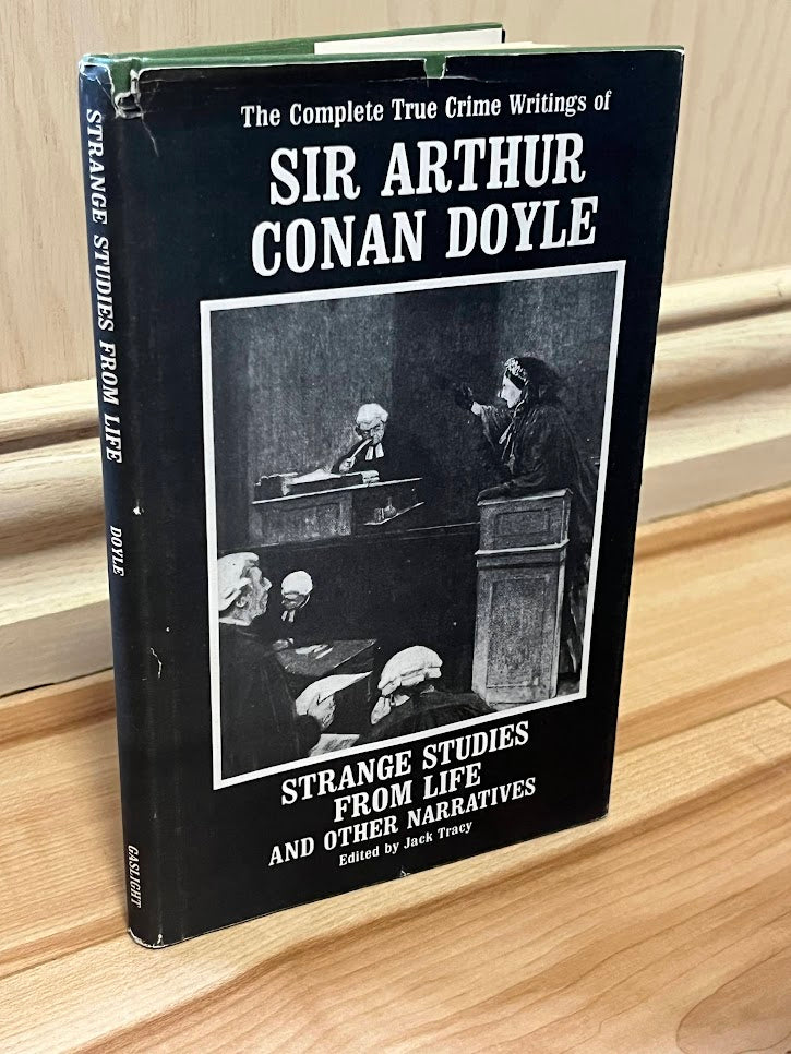 Strange Studies from Life and Other Narratives: The Complete True Crime Writings of Sir Arthur Conan Doyle by Jack Tracy