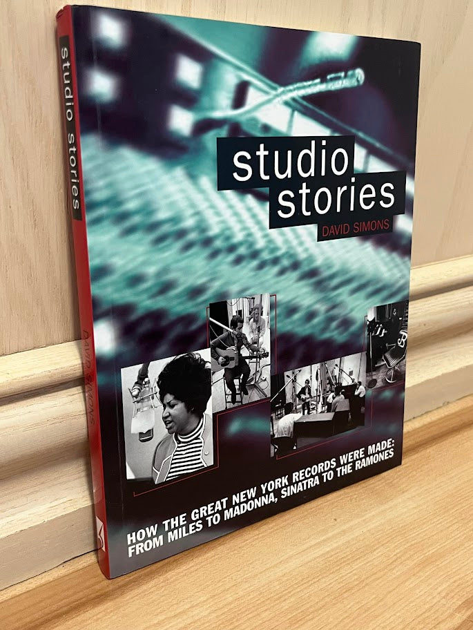Studio Stories - How the Great New York Records Were Made: From Miles to Madonna, Sinatra to The Ramones by David Simons