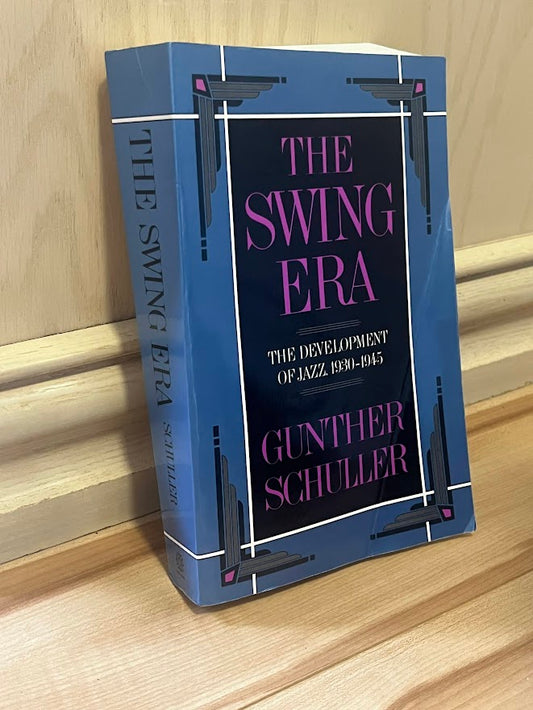 The Swing Era: The Development of Jazz, 1930-1945 (The History of Jazz, Volume II) by Gunther Schuller