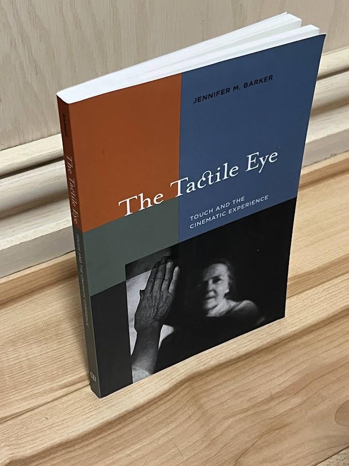 The Tactile Eye: Touch and the Cinematic Experience by Jennifer M. Barker