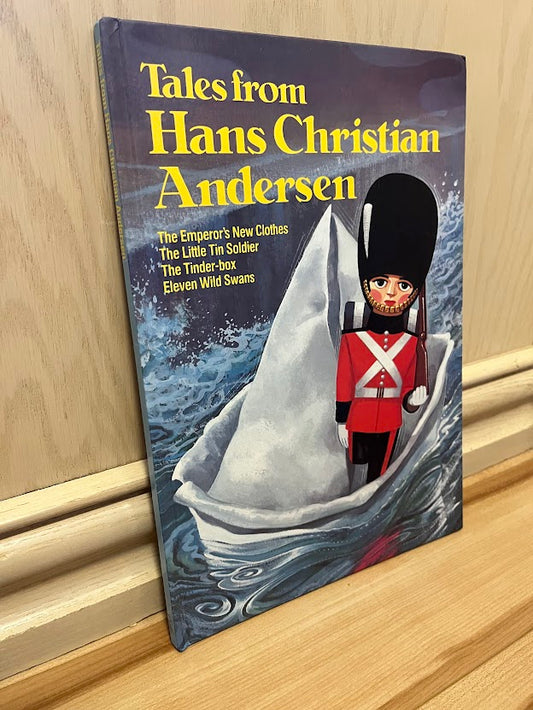 Tales from Hans Christian Andersen: The Emperors New Clothes, The Little Tin Soldier, The Tinder-box, Eleven Wild Swans by Hans Christian Andersen
