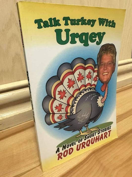 Talk Turkey With Urqey - A Novel of Short Stories by Rod Urquhart