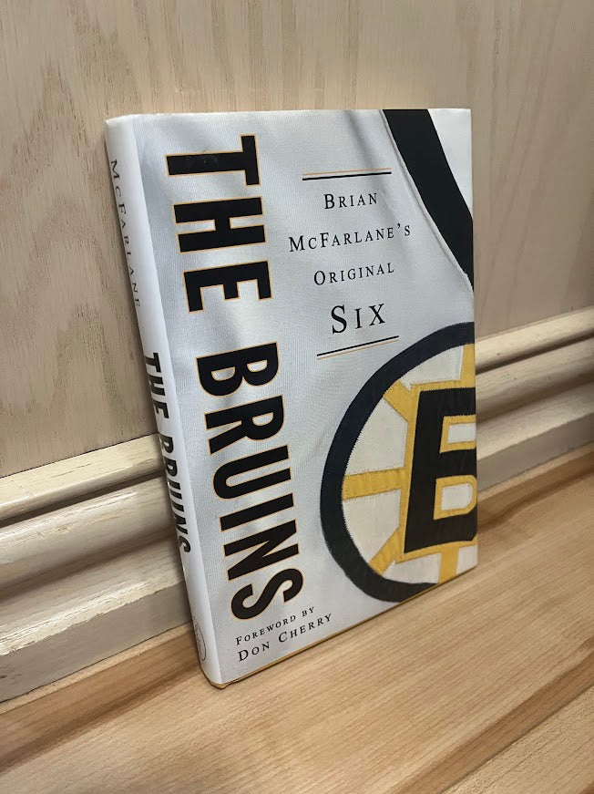The Bruins: Brian McFarlane's Original Six by Brian McFarlane