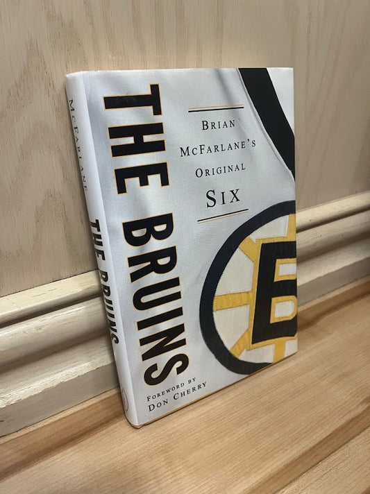 The Bruins: Brian McFarlane's Original Six by Brian McFarlane
