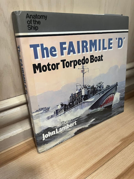 The Fairmile 'D' Motor Torpedo Boat (Anatomy of the Ship) by John Lambert