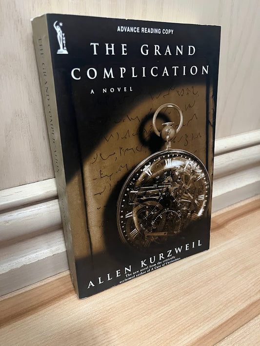 The Grand Complication: A Novel (Advance Reading Copy) by Allen Kurzweil