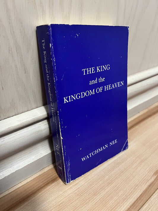 The King and the Kingdom of Heaven: A Study of Matthew by Watchman Nee