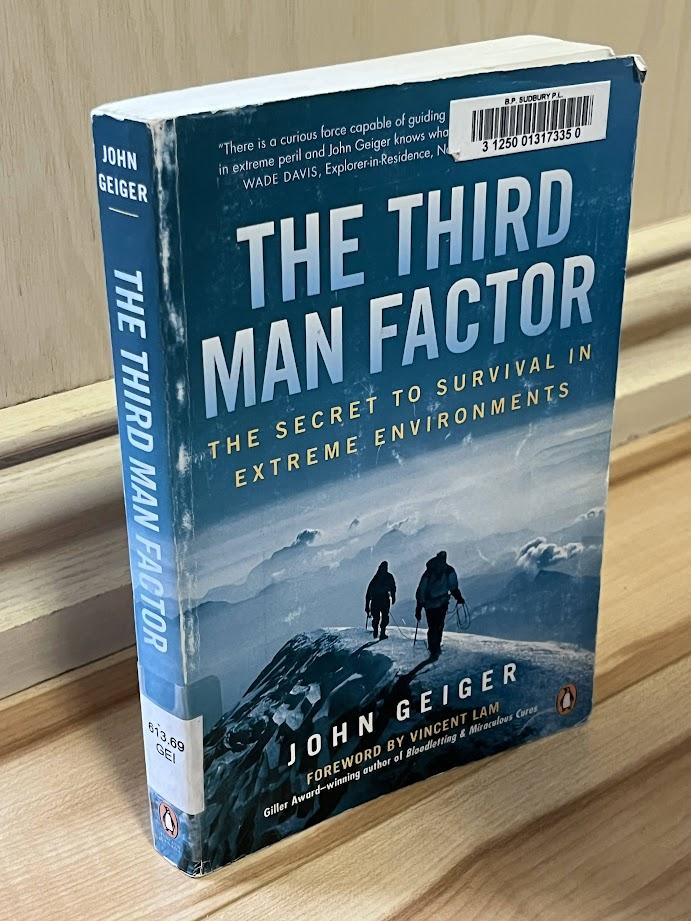 The Third Man Factor: The Secret To Survival In Extreme Environments by John Geiger