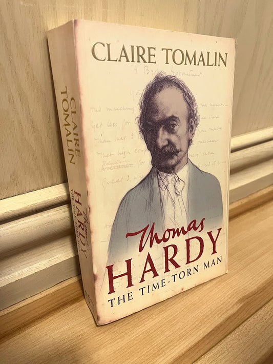 Thomas Hardy: The Time-Torn Man by Claire Tomalin