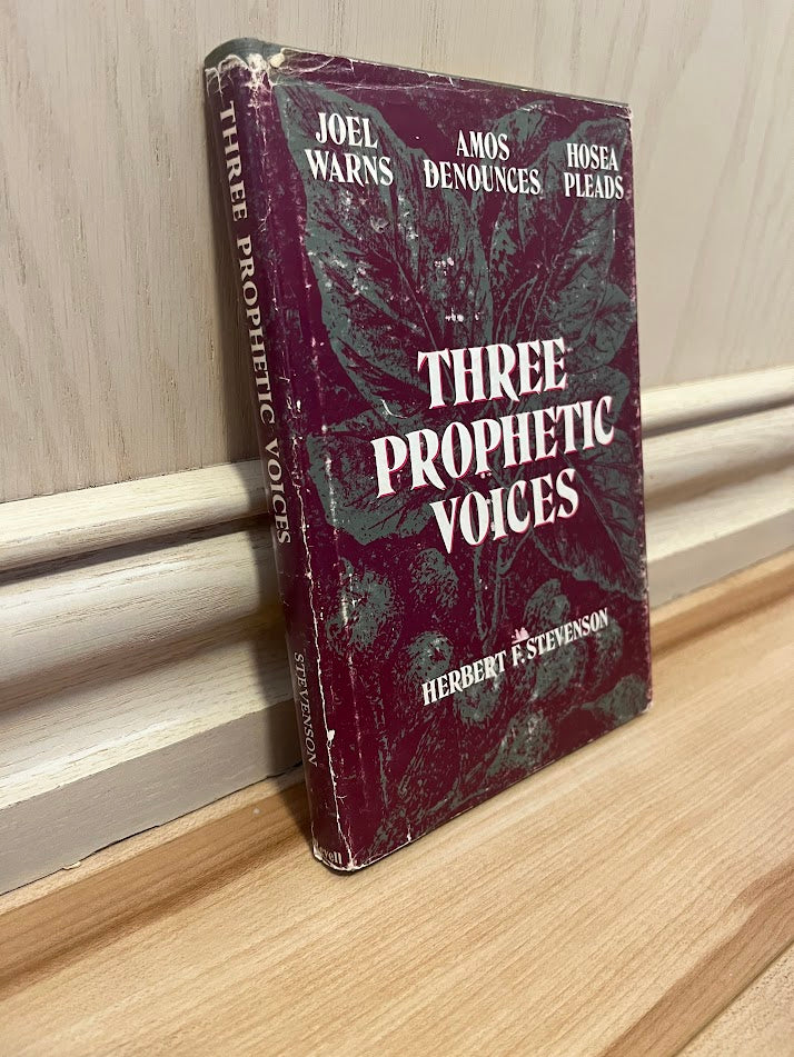 Three Prophetic Voices, Studies in Joel, Amos and Hosea by Herbert F. Stevenson