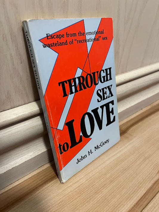 Through Sex to Love by John H. McGoey