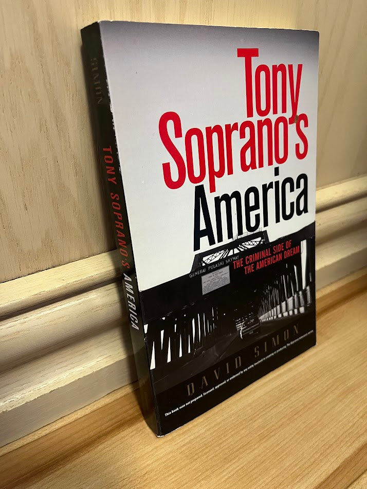 Tony Soprano's America: The Criminal Side Of The American Dream by David Simon
