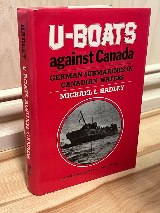 U-Boats Against Canada: German Submarines in Canadian Waters by Michael L. Hadley