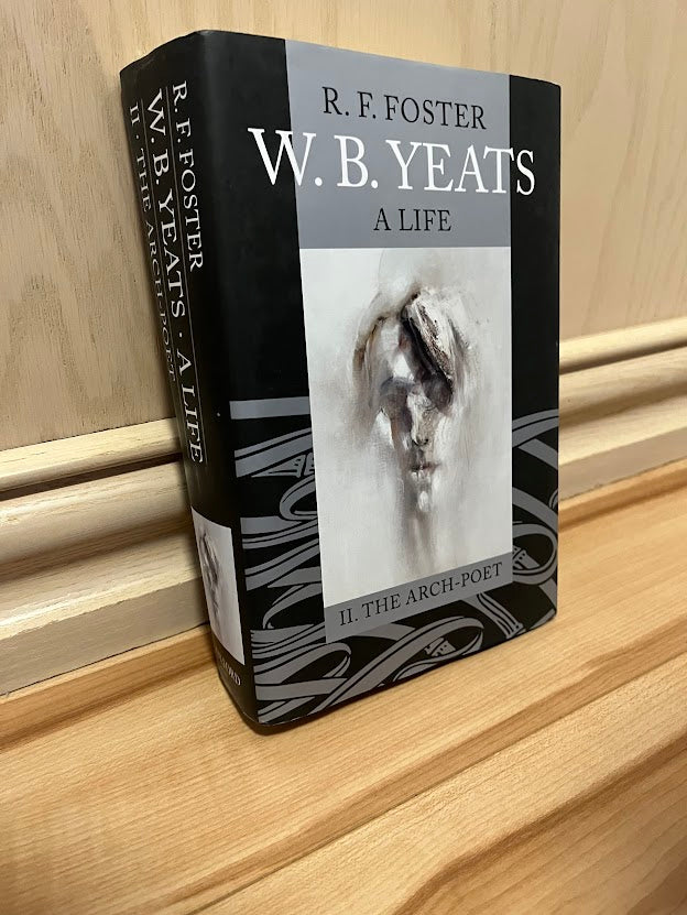 W. B. Yeats: A Life - Volume II: The Arch-Poet 1915-1939 by R. F. Foster