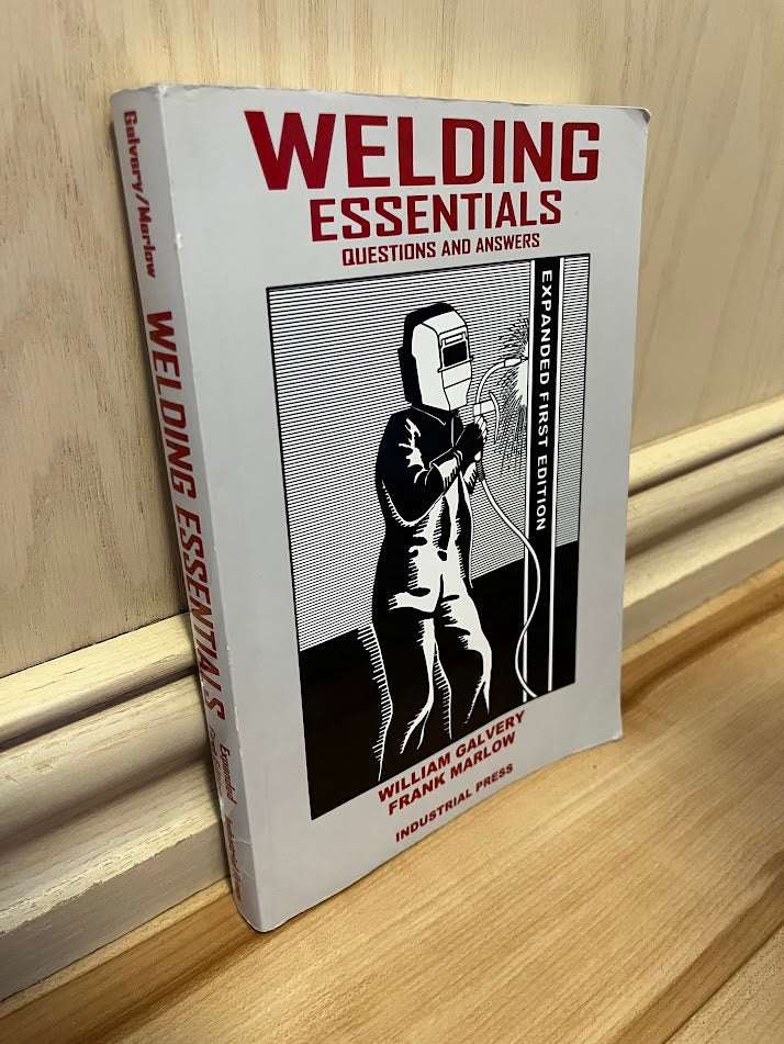 Welding Essentials: Questions and Answers by William L. Galvery Jr. and Frank M. Marlow