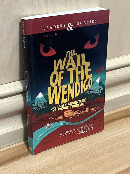 The Wail of the Wendigo : An Early Adventure of Pierre Trudeau by Steve Pitt