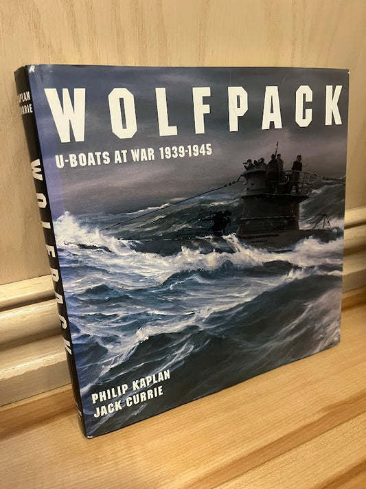 Wolfpack: U-Boats at War, 1939-1945 by Philip Kaplan and Jack Currie