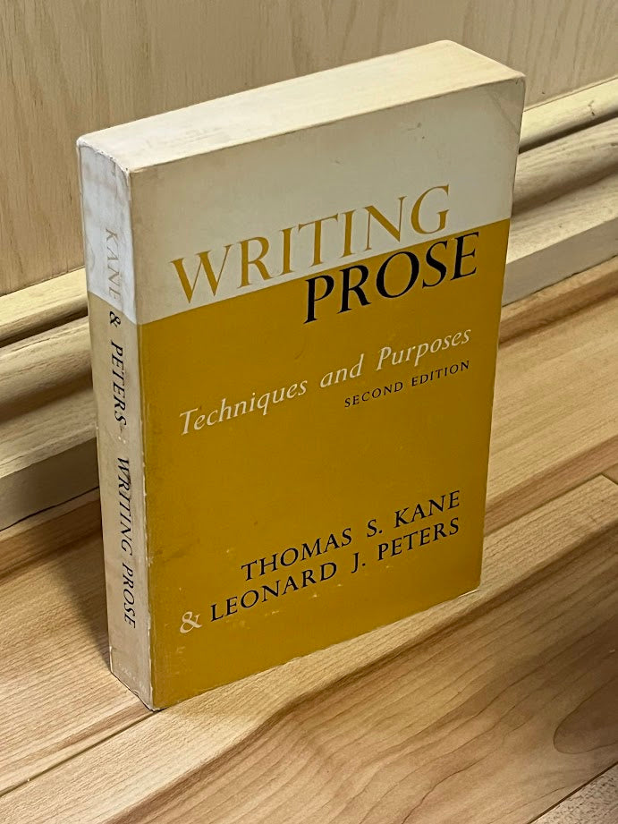 Writing Prose - Techniques and Purposes Second Edition by Thomas S. Kane; Leonard J. Peters