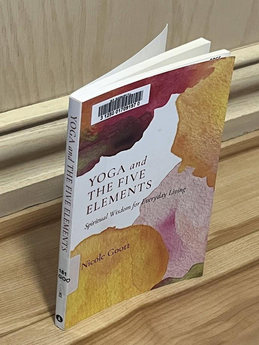 Yoga and the Five Elements: Spiritual Wisdom for Everyday Living by Nicole Goott